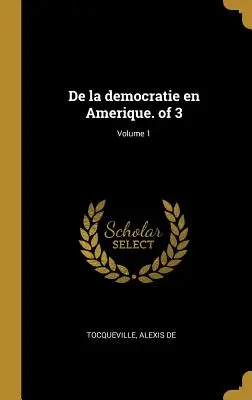 De la democratie en Amerique. ze 3; 1. díl - De la democratie en Amerique. of 3; Volume 1