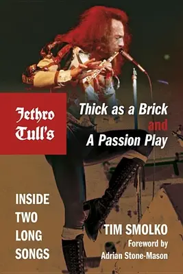 Jethro Tull's Thick as a Brick and a Passion Play: Inside Two Long Songs (Hustý jako cihla a vášnivá hra: uvnitř dvou dlouhých písní) - Jethro Tull's Thick as a Brick and a Passion Play: Inside Two Long Songs