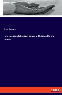 Jak získat plnost moci v křesťanském životě a službě - How to obtain fullness of power in Christian life and service