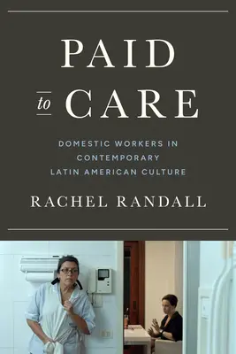 Placená péče - pracovníci v domácnosti v současné latinskoamerické kultuře - Paid to Care - Domestic Workers in Contemporary Latin American Culture