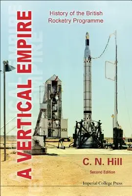 Vertikální impérium, A: Historie britského raketového programu (druhé vydání) - Vertical Empire, A: History of the British Rocketry Programme (Second Edition)