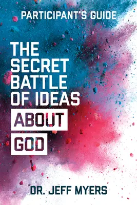Tajný souboj idejí o Bohu: Příručka pro účastníky: Překonat propuknutí pěti fatálních světonázorů - The Secret Battle of Ideas about God Participant's Guide: Overcoming the Outbreak of Five Fatal Worldviews