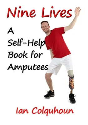 Devět životů: Kniha pro svépomoc amputovaným nohám - Nine Lives: A Self-Help Book for Amputees