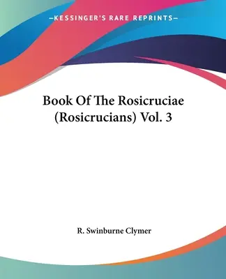 Kniha růžencových křižáků (Book Of the Rosicruciae) 3. díl - Book Of The Rosicruciae (Rosicrucians) Vol. 3