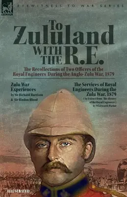 Do Zululandu s R.E. - Vzpomínky dvou důstojníků královských ženistů během anglo-zuulské války v roce 1879 - To Zululand with the R.E. - The Recollections of Two Officers of the Royal Engineers During the Anglo-Zulu War, 1879