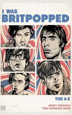 I Was Britpopped: A-Z britpopu - I Was Britpopped: The A-Z of Britpop