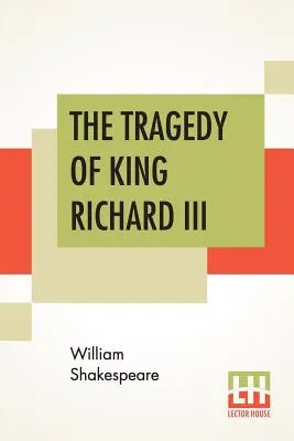 Tragédie krále Richarda III: s vyloděním hraběte Richmonda a bitvou na Bosworthském poli - The Tragedy Of King Richard III: With The Landing Of Earl Richmond, And The Battle At Bosworth Field