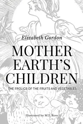 Děti matky Země; Hrátky s ovocem a zeleninou: Ilustrované čb. - Mother Earth's Children; The Frolics of the Fruits and Vegetables: Illustrated in B & W