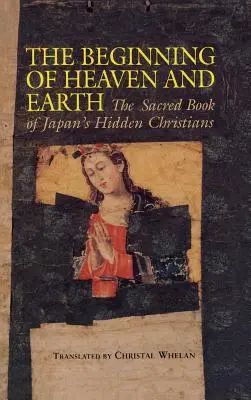 Počátek nebe a země: Posvátná kniha skrytých japonských křesťanů - Beginning of Heaven and Earth: The Sacred Book of Japan's Hidden Christians