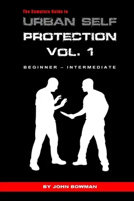 Kompletní průvodce sebeobranou ve městě: Svazek 1: Příručka pro sebevražednou ochranu - The Complete Guide to Urban Self Protection: Volume 1
