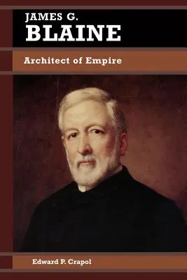 James G. Blaine: Blaine Blaine: Architekt impéria - James G. Blaine: Architect of Empire