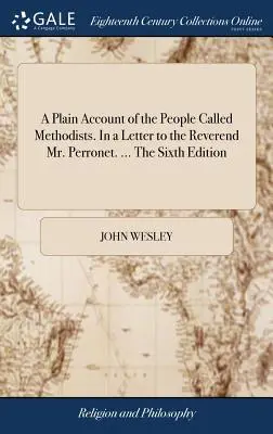Prosté vyprávění o lidu zvaném metodisté. V dopise reverendu panu Perronetovi. ... Šesté vydání - A Plain Account of the People Called Methodists. In a Letter to the Reverend Mr. Perronet. ... The Sixth Edition