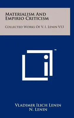 Materialismus a empirická kritika: I. Lenina V13. - Materialism And Empirio Criticism: Collected Works Of V. I. Lenin V13