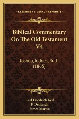 Biblický komentář ke Starému zákonu V4: Jozue, Soudci, Rút (1865) - Biblical Commentary On The Old Testament V4: Joshua, Judges, Ruth (1865)
