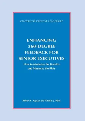 Zlepšení 360stupňové zpětné vazby pro vedoucí pracovníky: Jak maximalizovat přínosy a minimalizovat rizika - Enhancing 360-Degree Feedback for Senior Executives: How to Maximize the Benefits and Minimize the Risks