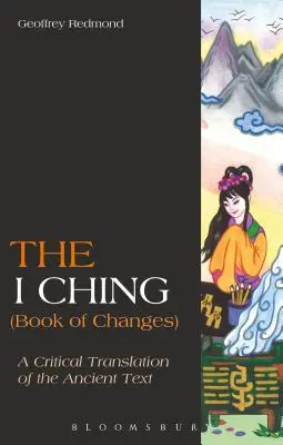 I-ťing (Kniha proměn): Kritický překlad starověkého textu - The I Ching (Book of Changes): A Critical Translation of the Ancient Text