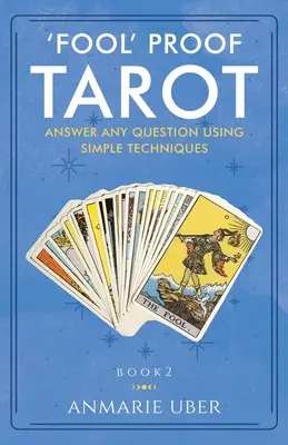 Tarot pro blázny: Odpovězte na jakoukoli otázku pomocí jednoduchých technik - 'Fool' Proof Tarot: Answer any question using simple techniques