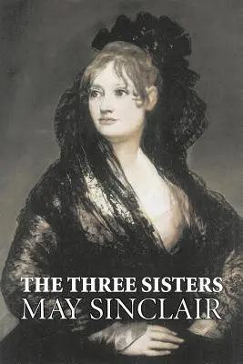 Tři sestry by May Sinclair, Beletrie, Literatura, Romantika - The Three Sisters by May Sinclair, Fiction, Literary, Romance