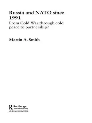 Rusko a NATO od roku 1991: Od studené války přes studený mír k partnerství? - Russia and NATO since 1991: From Cold War Through Cold Peace to Partnership?