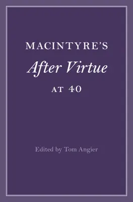 Macintyre's After Virtue at 40 (Po ctnosti ve 40 letech) - Macintyre's After Virtue at 40