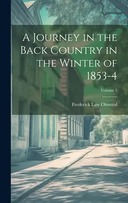 Cesta po zapadlých končinách v zimě 1853-4; 1. díl - A Journey in the Back Country in the Winter of 1853-4; Volume 1