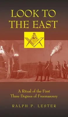 Podívejte se na Východ: Rituál prvních tří stupňů svobodného zednářství: Rituál na východ - Look to the East: A Ritual of the First Three Degrees of Freemasonry