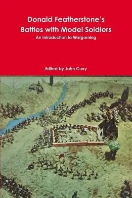 Donald Featherstone: Bitvy s modely vojáků Úvod do válečného hraní - Donald Featherstone's Battles with Model Soldiers An Introduction to Wargaming