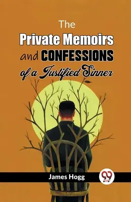 Soukromé vzpomínky a zpověď ospravedlněného hříšníka (The Private Memoirs And Confessions Of A Justified Sinner) - The Private Memoirs And Confessions Of A Justified Sinner