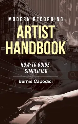 Příručka moderního nahrávacího umělce: Jak na to, zjednodušeně - Modern Recording ARTIST HANDBOOK: How-To Guide, Simplified