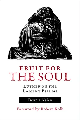 Ovoce pro duši: Luther o žalmech nářků - Fruit for the Soul: Luther on the Lament Psalms