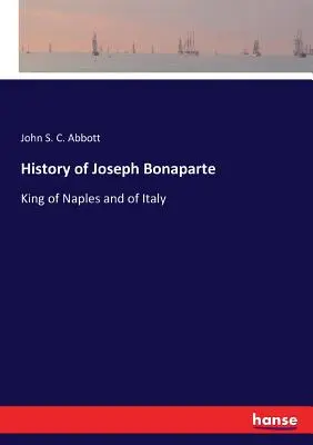 Historie Josepha Bonaparta: Neapolský a italský král - History of Joseph Bonaparte: King of Naples and of Italy