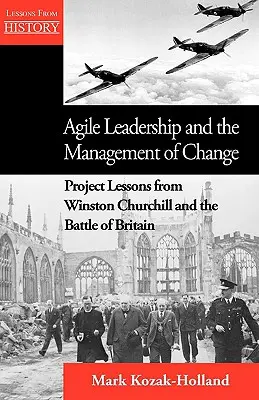Agilní vedení a řízení změn: Poučení z projektů Winstona Churchilla a bitvy o Británii - Agile Leadership and the Management of Change: Project Lessons from Winston Churchill and the Battle of Britain