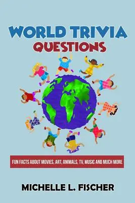 Otázky ze světa: Zábavná fakta o filmech, umění, zvířatech, televizi, hudbě a mnohém dalším - World Trivia Questions: Fun Facts About Movies, Art, Animals, TV, Music And Much More