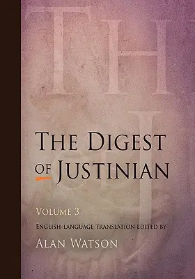 Justiniánovy sbírky, svazek 3 - The Digest of Justinian, Volume 3