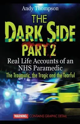 Temná stránka 2. část: Skutečné příběhy záchranáře NHS Traumatické, tragické a slzopudné příběhy - The Dark Side Part 2: Real Life Accounts of an NHS Paramedic The Traumatic, the Tragic and the Tearful