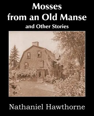 Mechy ze staré usedlosti a jiné příběhy - Mosses from an Old Manse and Other Stories