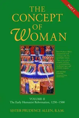 Pojetí ženy, 2. díl, 2. část: Raná humanistická reformace, 1250-1500, 2. díl - The Concept of Woman, Vol. 2 Part 2: The Early Humanist Reformation, 1250-1500 Volume 2