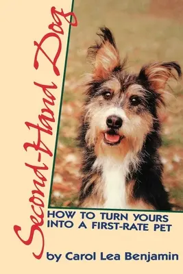 Pes z druhé ruky: Jak z vašeho psa udělat prvotřídního domácího mazlíčka - Second-Hand Dog: How to Turn Yours Into a First-Rate Pet