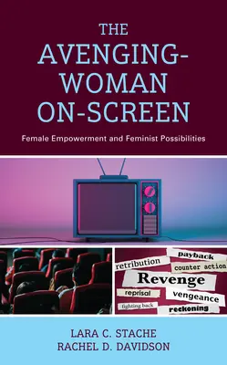 Žena mstitelka na obrazovce: Ženský empowerment a feministické možnosti - The Avenging-Woman On-Screen: Female Empowerment and Feminist Possibilities