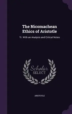 Aristotelova Etika Nikomachova: Aristoteles: Tr. S rozborem a kritickými poznámkami - The Nicomachean Ethics of Aristotle: Tr. With an Analysis and Critical Notes