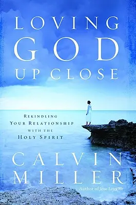Milovat Boha zblízka: Probuzení vztahu s Duchem Svatým: Jak milovat Boha zblízka? - Loving God Up Close: Rekindling Your Relationship with the Holy Spirit