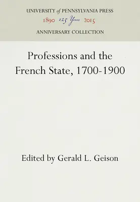 Profese a francouzský stát, 1700-1900 - Professions and the French State, 1700-1900
