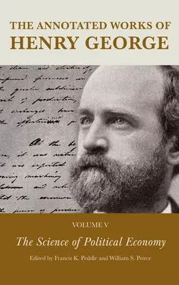 The Annotated Works of Henry George: The Science of Political Economy (Komentované dílo Henryho George: Věda o politické ekonomii) - The Annotated Works of Henry George: The Science of Political Economy