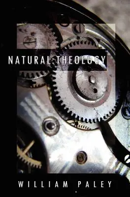 Natural Theology: or, Evidences of the Existence and Attributes of the Deity, Collected from the Appearances of Nature (Přirozená teologie: neboli důkazy o existenci a vlastnostech Božství, shromážděné z projevů přírody). - Natural Theology: or, Evidences of the Existence and Attributes of the Deity, Collected from the Appearances of Nature