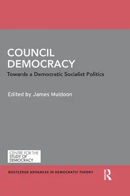 Demokracie v radě: Na cestě k demokratické socialistické politice - Council Democracy: Towards a Democratic Socialist Politics