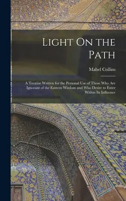 Světlo na cestě: Pojednání napsané pro osobní potřebu těch, kdo neznají východní moudrost a chtějí do ní vstoupit. - Light On the Path: A Treatise Written for the Personal Use of Those Who Are Ignorant of the Eastern Wisdom and Who Desire to Enter Within