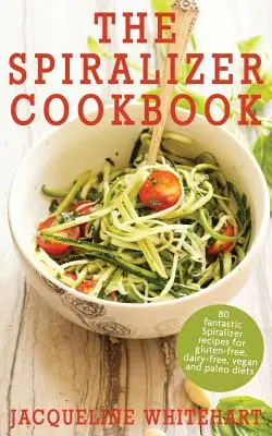 Kuchařka o spiralizéru: Spiralizér: recepty pro bezlepkovou, bezmléčnou, veganskou a paleo dietu - The Spiralizer Cookbook: Spiralizer Recipes for gluten-free, dairy-free, vegan and paleo diets