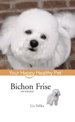 Bišonek Frise: Váš šťastný a zdravý domácí mazlíček - Bichon Frise: Your Happy Healthy Pet