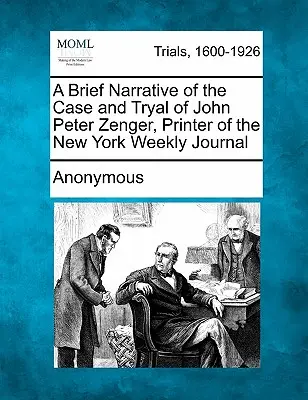 Stručné vyprávění o případu a soudu Johna Petera Zengera, tiskaře newyorského týdeníku. - A Brief Narrative of the Case and Tryal of John Peter Zenger, Printer of the New York Weekly Journal