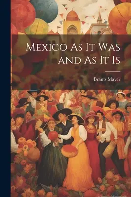 Mexiko, jaké bylo a jaké je - Mexico As It Was and As It Is